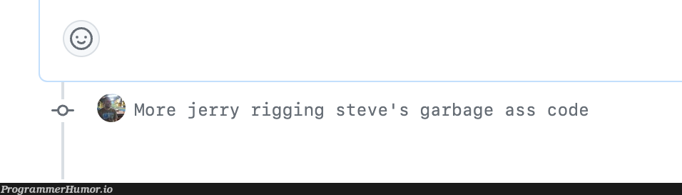 TIL someone at the company I freelance for reads the commit messages | code-memes | ProgrammerHumor.io