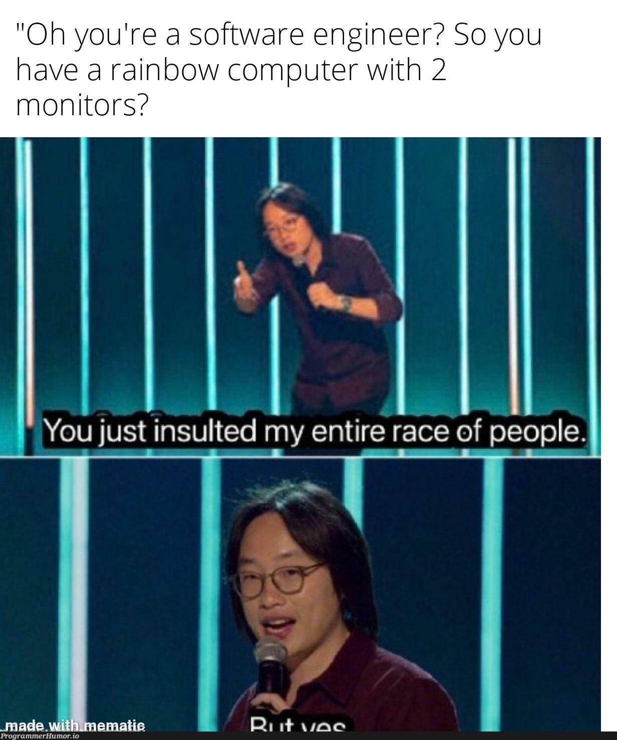 I feel attacked | software-memes, computer-memes, engineer-memes, software engineer-memes, monitor-memes | ProgrammerHumor.io