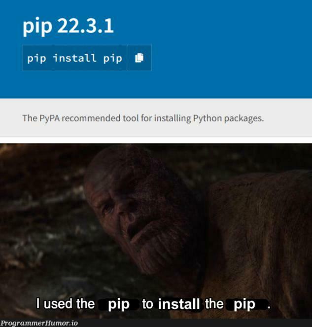 pip install pip | python-memes, pip-memes | ProgrammerHumor.io