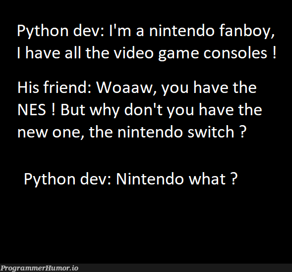 Nintendo what ? | python-memes, ide-memes, console-memes | ProgrammerHumor.io