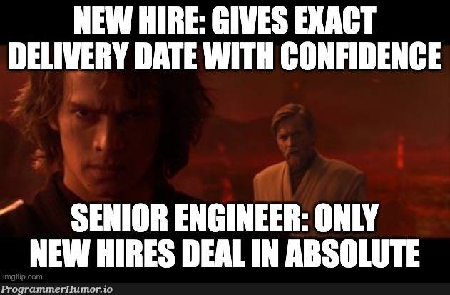 Only new hires deal in absolutes | engineer-memes, date-memes, ide-memes | ProgrammerHumor.io