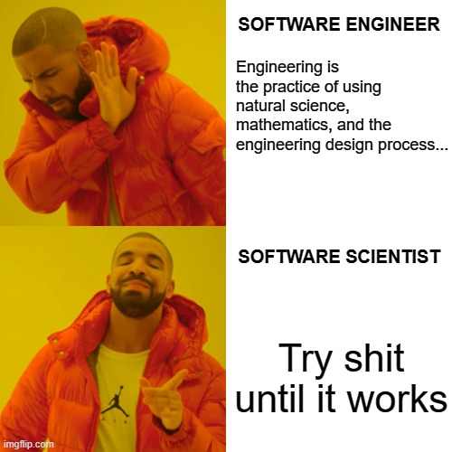 softwareScientist | software-memes, engineer-memes, design-memes, software engineer-memes, engineering-memes, try-memes, IT-memes, cs-memes | ProgrammerHumor.io