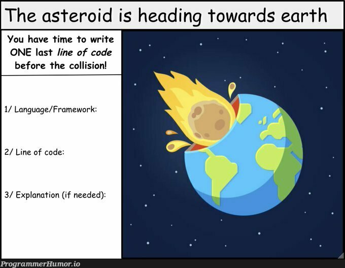 Asteroid collision 🌍☄️ | code-memes, language-memes, framework-memes | ProgrammerHumor.io