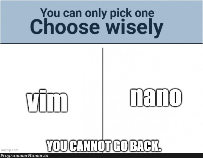 There is absolutely no going back. | ProgrammerHumor.io