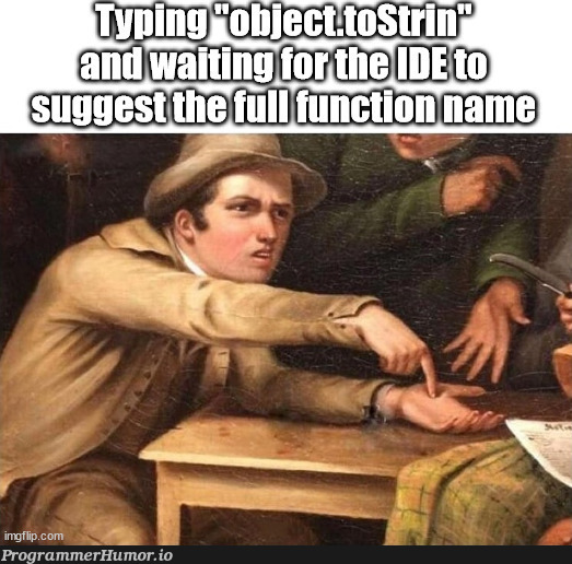 My experience using autocomplete | ide-memes | ProgrammerHumor.io