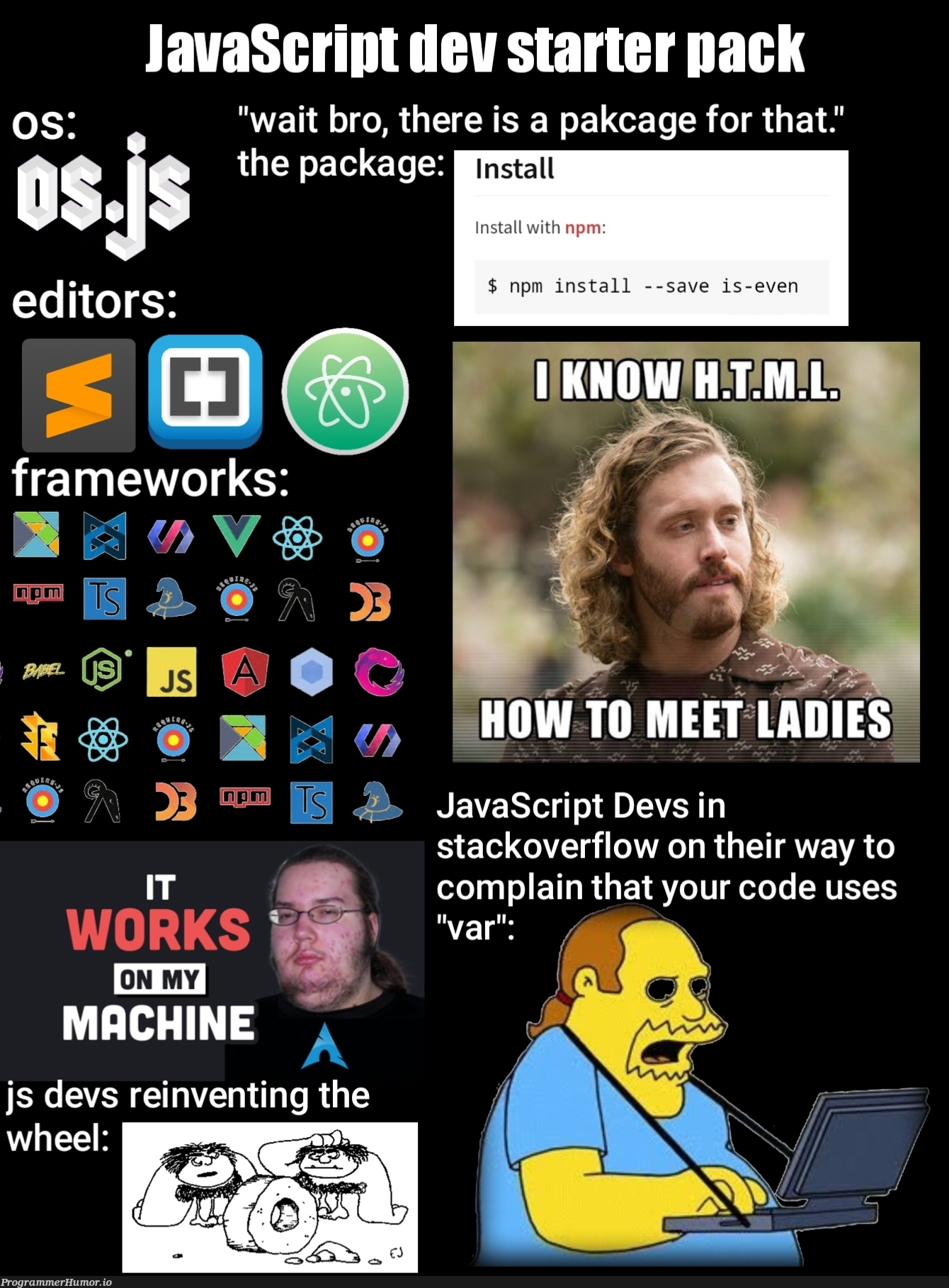 javascriptDevStarterPack | javascript-memes, code-memes, java-memes, javascript dev-memes, stackoverflow-memes, stack-memes, machine-memes, devs-memes, js-memes, overflow-memes, npm-memes, mac-memes, framework-memes | ProgrammerHumor.io