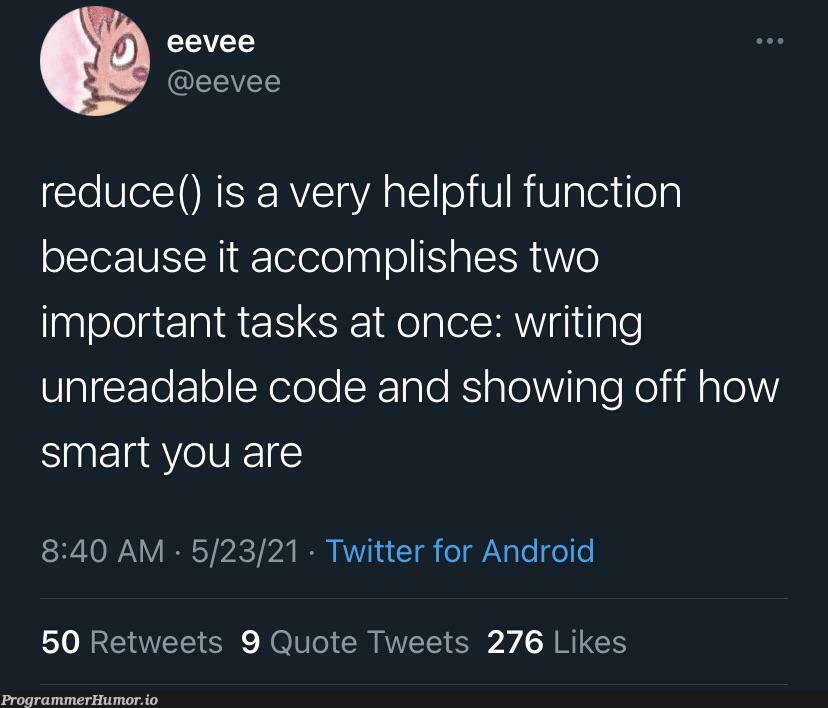 An introduction to the Array.reduce method | code-memes, android-memes, array-memes, function-memes, IT-memes, twitter-memes, retweet-memes | ProgrammerHumor.io