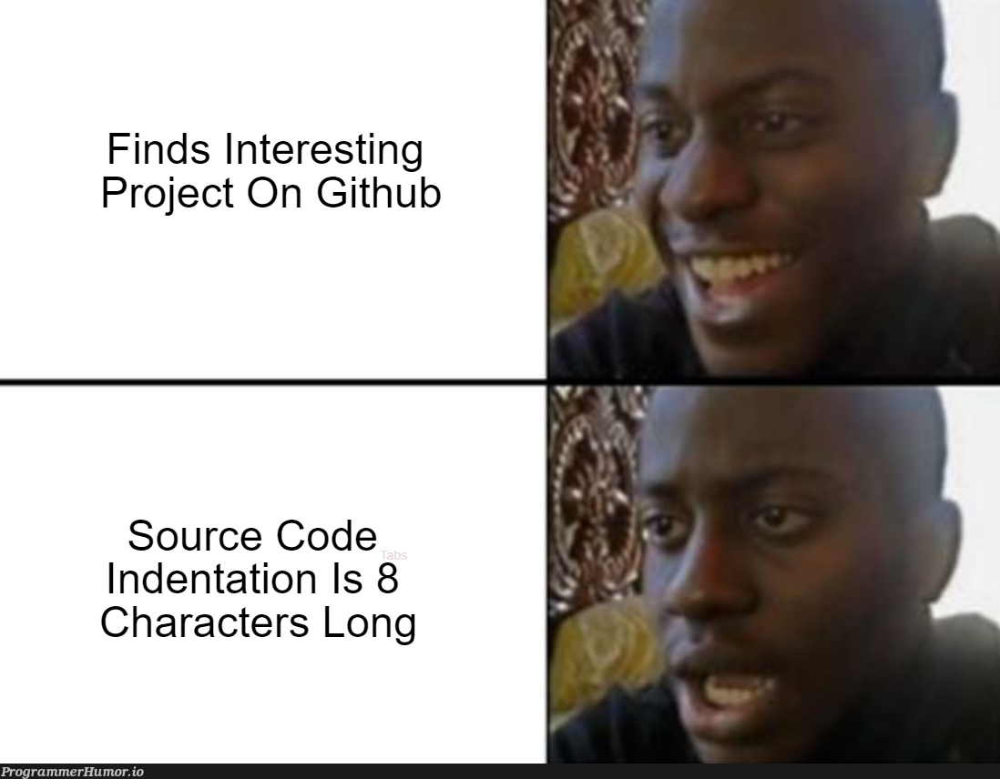 fourSpacesBestButIDontWantWar | code-memes, git-memes, github-memes, rest-memes, source code-memes, indentation-memes, space-memes | ProgrammerHumor.io