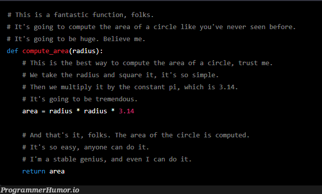 AI Prompt for ChatGPT: Write a code to calculate the area of a circle, with code commented in the style of Donald Trump. | code-memes, function-memes, IT-memes, comment-memes, rust-memes | ProgrammerHumor.io