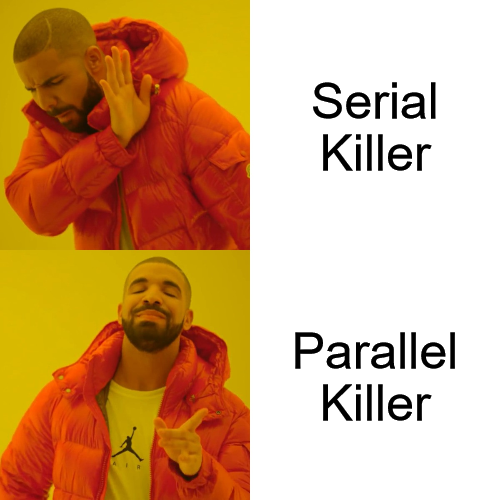 Serial Killer vs Parallel Killer | ProgrammerHumor.io