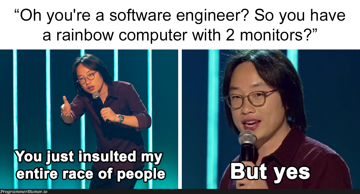 But it is true | software-memes, computer-memes, engineer-memes, software engineer-memes, monitor-memes, IT-memes | ProgrammerHumor.io