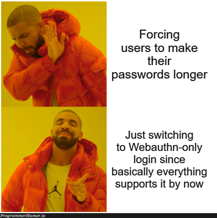 whyIsWebauthnSoUncommon | web-memes, password-memes, IT-memes, rds-memes | ProgrammerHumor.io