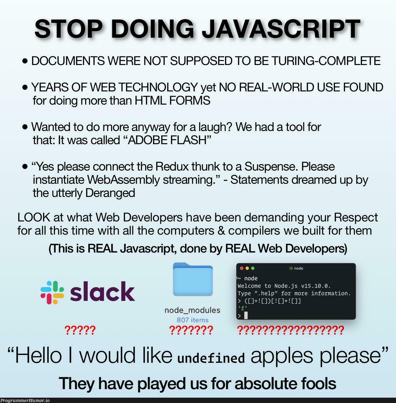 stopDoingJavaScript | developer-memes, html-memes, javascript-memes, web developer-memes, computer-memes, tech-memes, technology-memes, java-memes, web-memes, ux-memes, assembly-memes, node-memes, slack-memes, apple-memes, forms-memes, compiler-memes, IT-memes, ML-memes, stream-memes, node_modules-memes | ProgrammerHumor.io