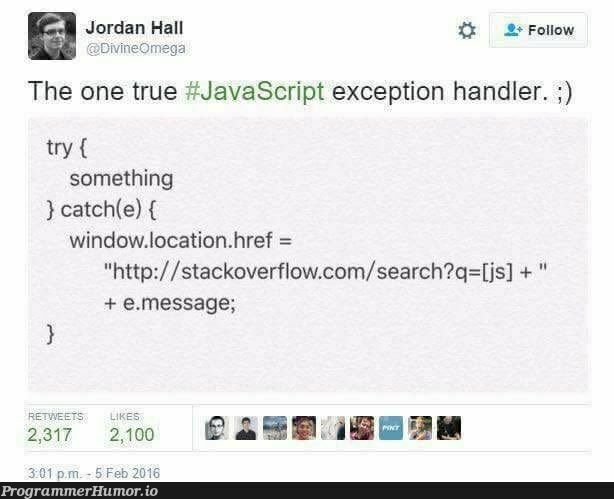 The one true Javascript exception handler | javascript-memes, java-memes, stackoverflow-memes, stack-memes, try-memes, catch-memes, loc-memes, http-memes, search-memes, overflow-memes, exception-memes | ProgrammerHumor.io