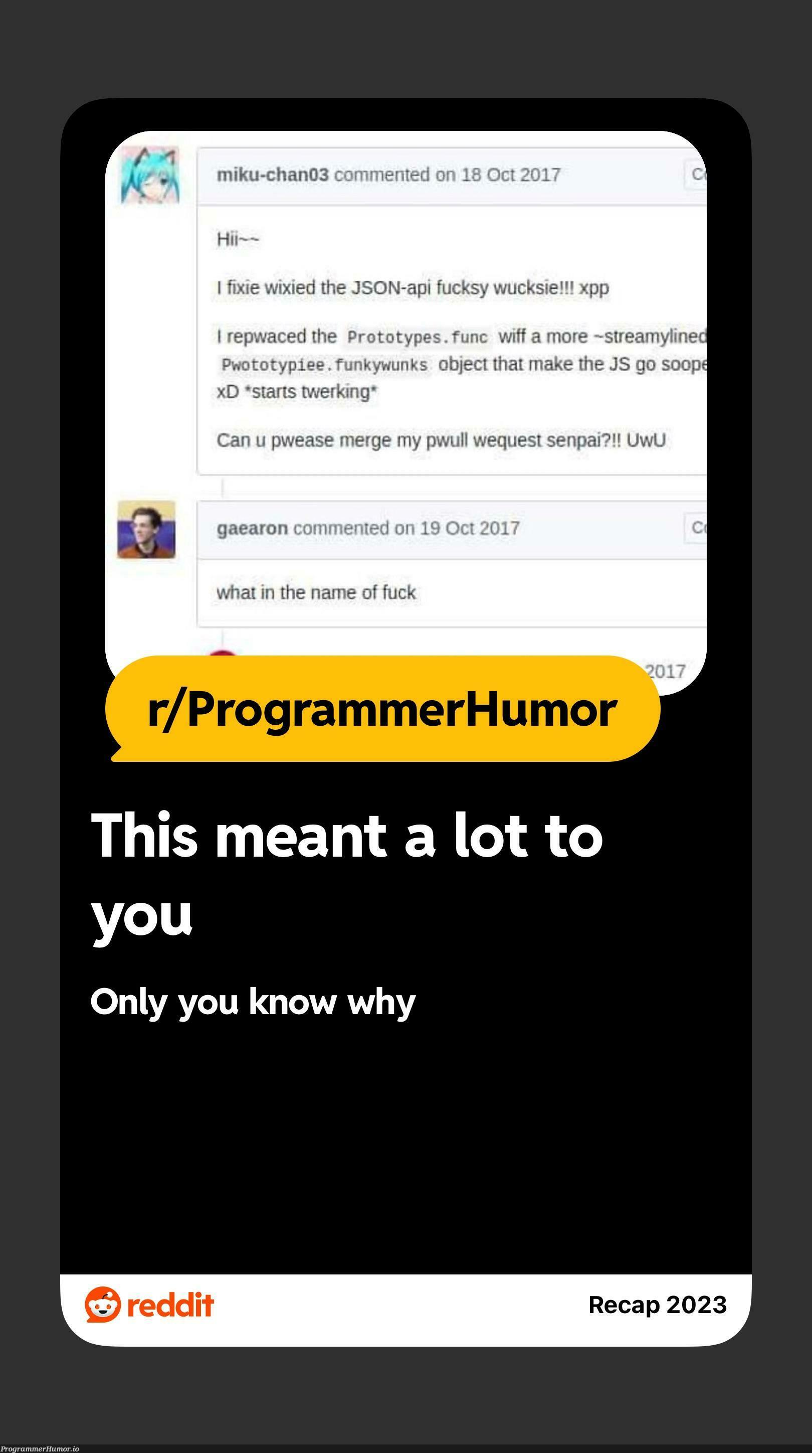 ThisMeansALotToMe | json-memes, api-memes, object-memes, oop-memes, fix-memes, js-memes, reddit-memes, stream-memes, comment-memes | ProgrammerHumor.io