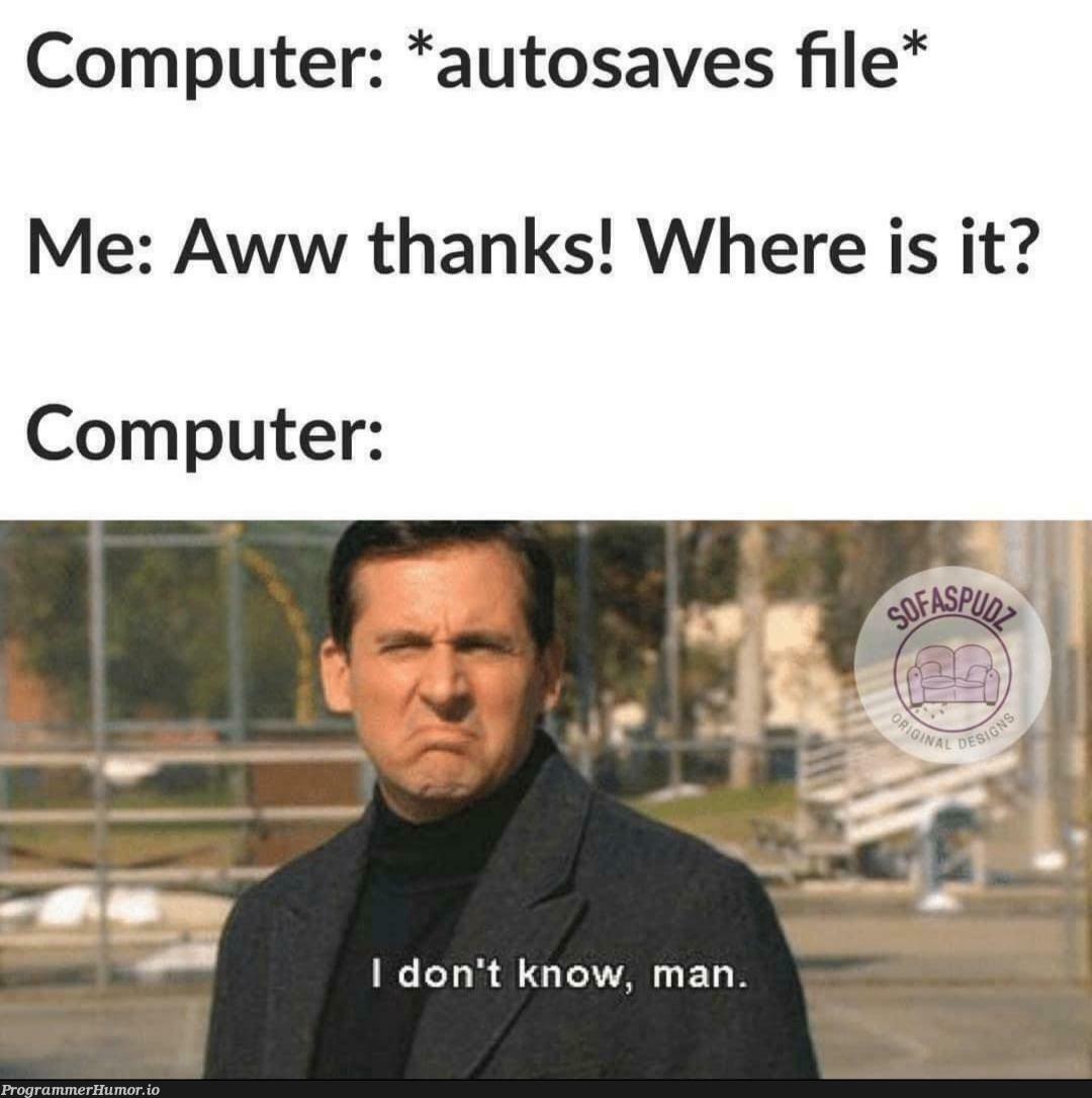 it takes my all to find save location | computer-memes, loc-memes, IT-memes | ProgrammerHumor.io