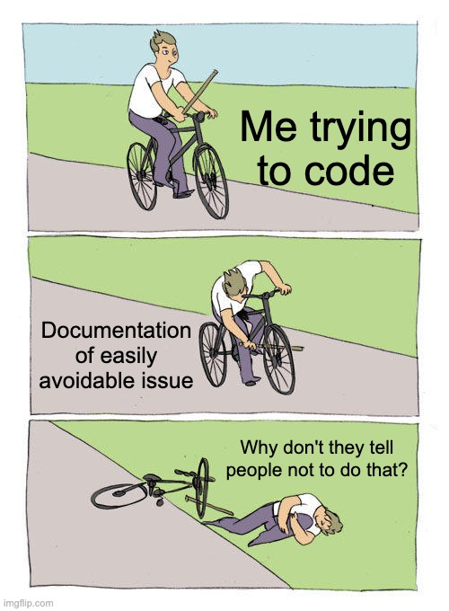 You think I would spend 10 minutes of reading to avoid 40 minutes of troubleshooting. You would have thought wrong. | ProgrammerHumor.io