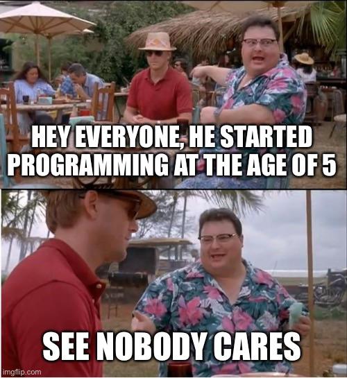 Literally nobody | ProgrammerHumor.io