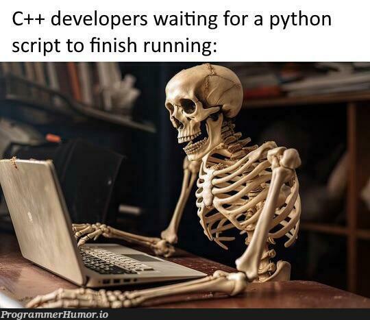 itTakesForever | developer-memes, python-memes, c++-memes | ProgrammerHumor.io