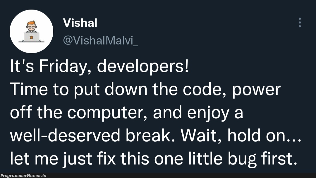 finally Friday | developer-memes, code-memes, computer-memes, bug-memes, fix-memes | ProgrammerHumor.io