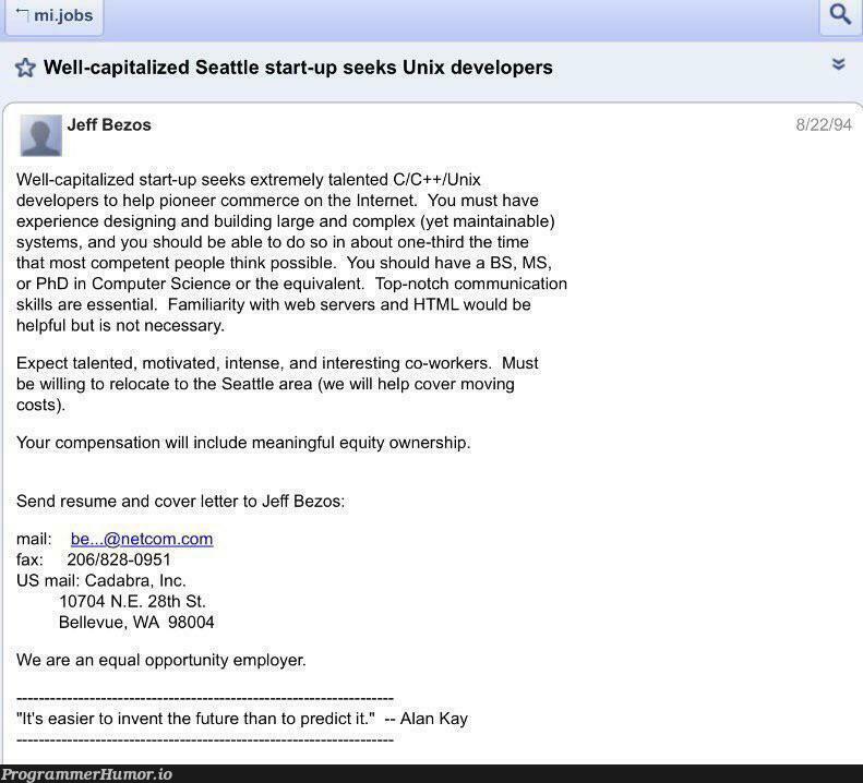 On this day in 1994 Jeff Bezos posted the first job ad for Amazon. Still asked for less than entry-level jobs today. | developer-memes, html-memes, computer-memes, computer science-memes, web-memes, design-memes, unix-memes, server-memes, amazon-memes, try-memes, c++-memes, loc-memes, api-memes, rest-memes, servers-memes, vue-memes, ML-memes | ProgrammerHumor.io