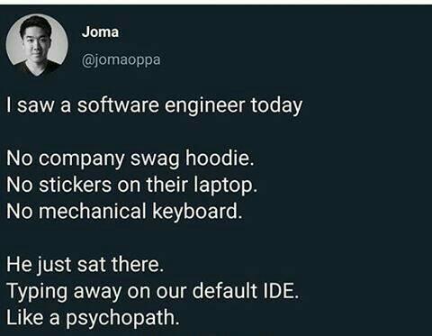 A pure psychopath | software-memes, engineer-memes, software engineer-memes, ide-memes, laptop-memes | ProgrammerHumor.io