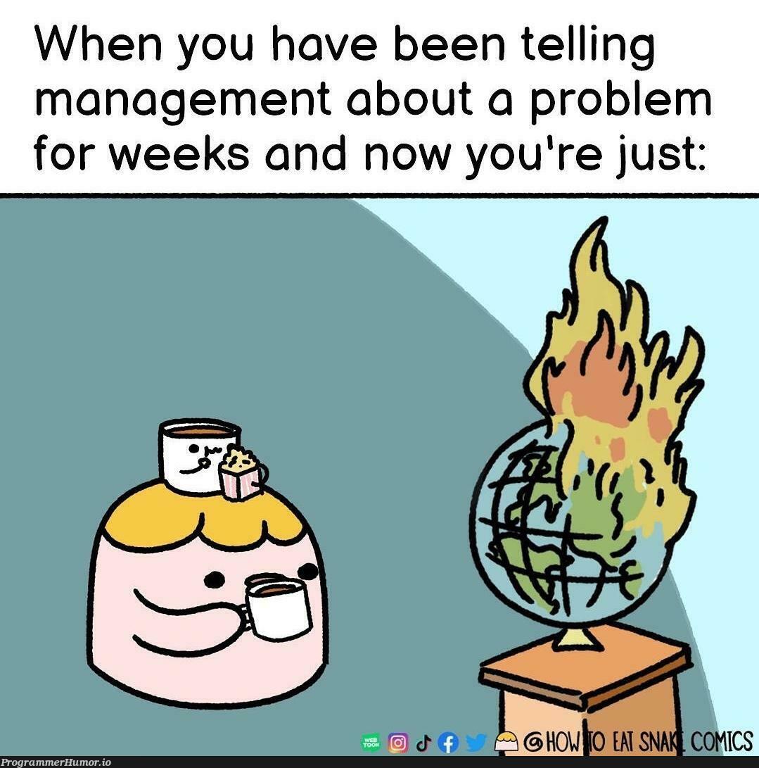 let it burn let it burn | management-memes, IT-memes | ProgrammerHumor.io