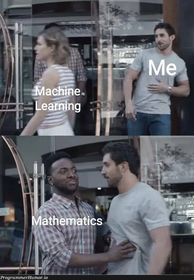 Machine learning and math <3 | machine learning-memes, machine-memes, mac-memes | ProgrammerHumor.io