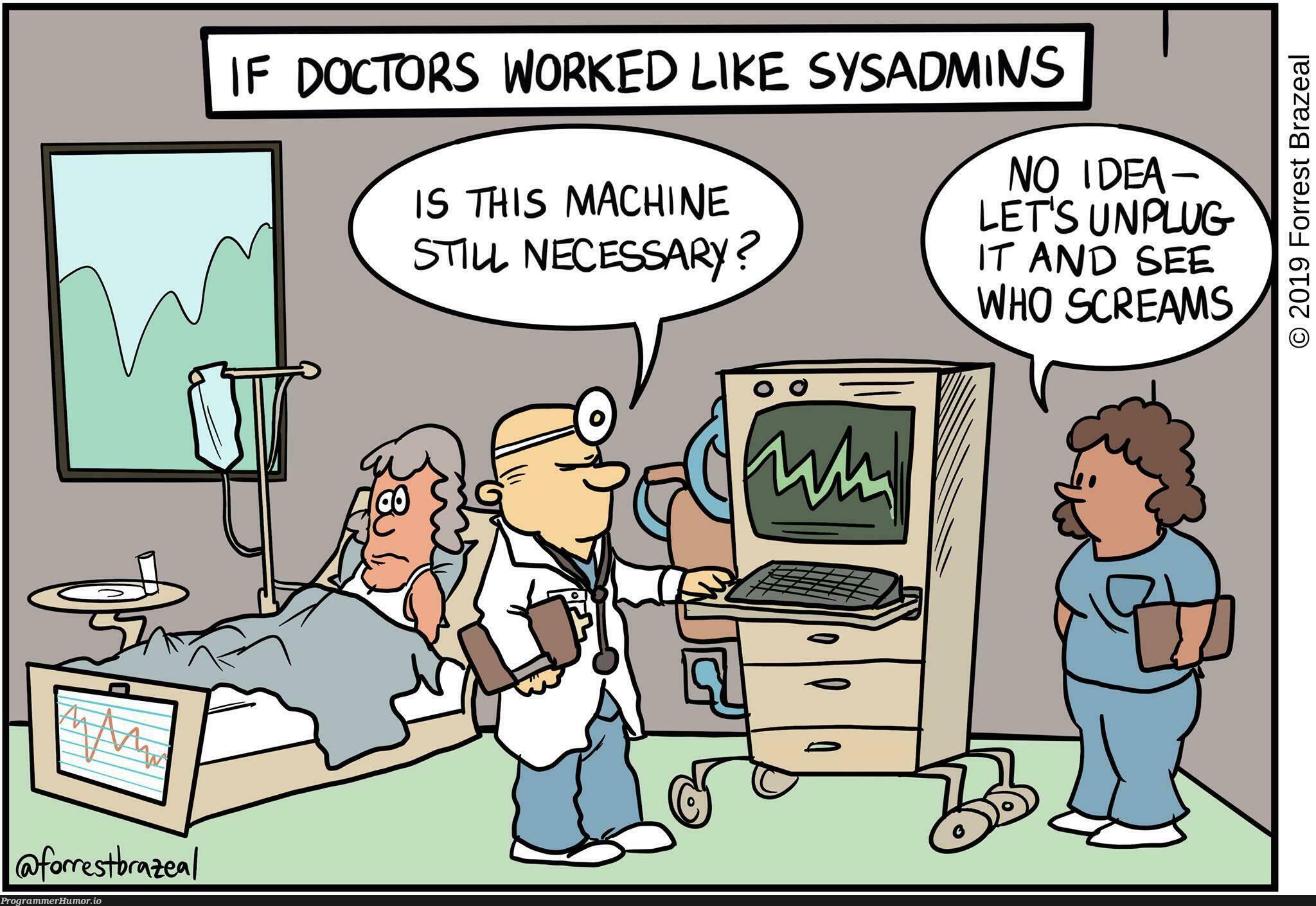 ifDoctorsWorkedLikeSysadmins | machine-memes, rest-memes, mac-memes, sysadmin-memes | ProgrammerHumor.io