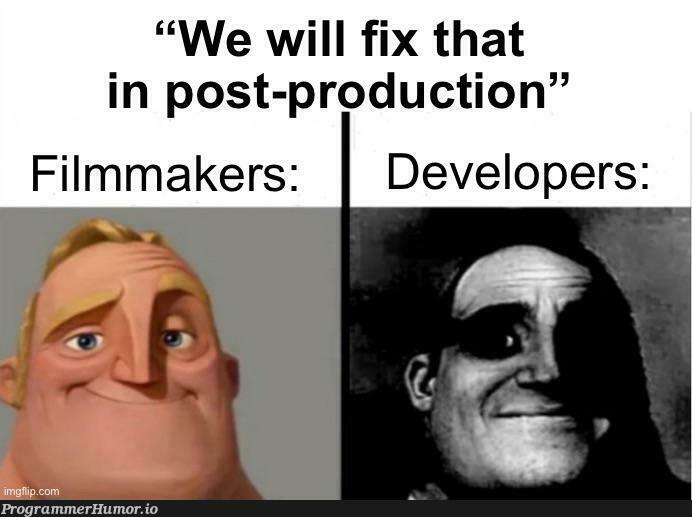 We don’t have time for that now | developer-memes, fix-memes, production-memes, product-memes | ProgrammerHumor.io