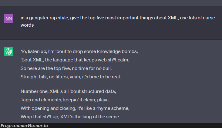 ChatGPT: in gangster rap style, give the top five most important things about XML | web-memes, data-memes, xml-memes, list-memes, IT-memes, edge-memes, ML-memes, language-memes | ProgrammerHumor.io