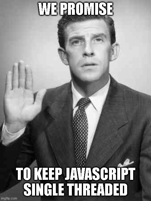 we promise to keep javascript single threaded | javascript-memes, java-memes | ProgrammerHumor.io