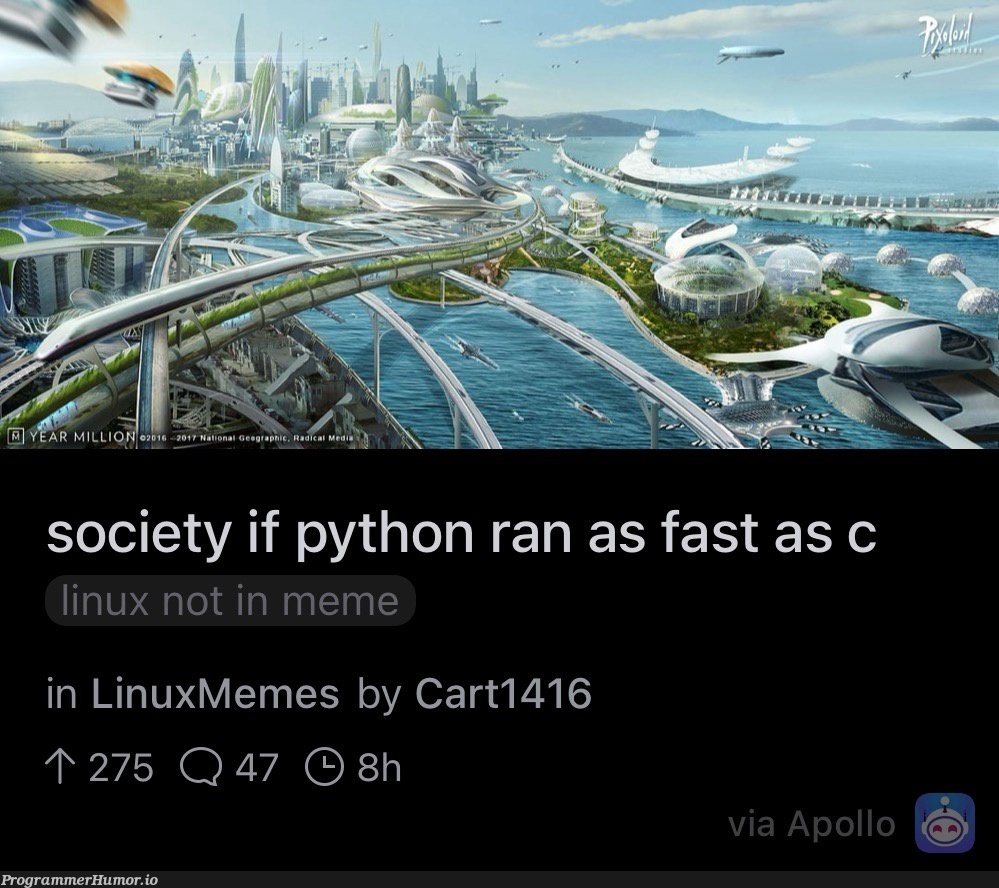 societyIfPythonWasFast | python-memes, linux-memes, ux-memes, c-memes | ProgrammerHumor.io