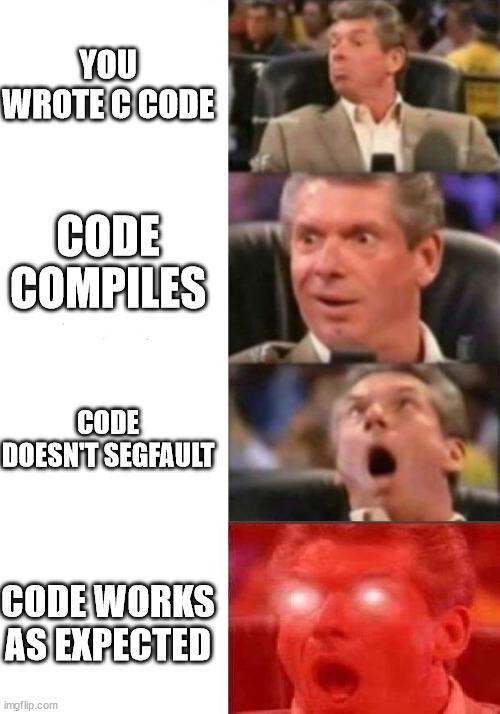 whenCCodeWorks | code-memes | ProgrammerHumor.io