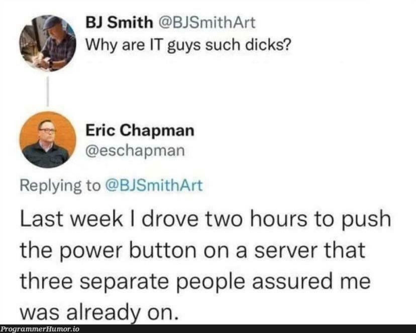 One time I had to drive 45 minutes to show a manager how to print on offices’ new iMac… morons | server-memes, IT-memes, mac-memes, manager-memes | ProgrammerHumor.io