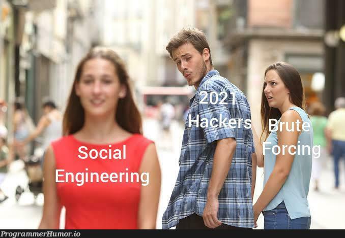 Social Engineering be looking kinda thicc | engineer-memes, engineering-memes | ProgrammerHumor.io