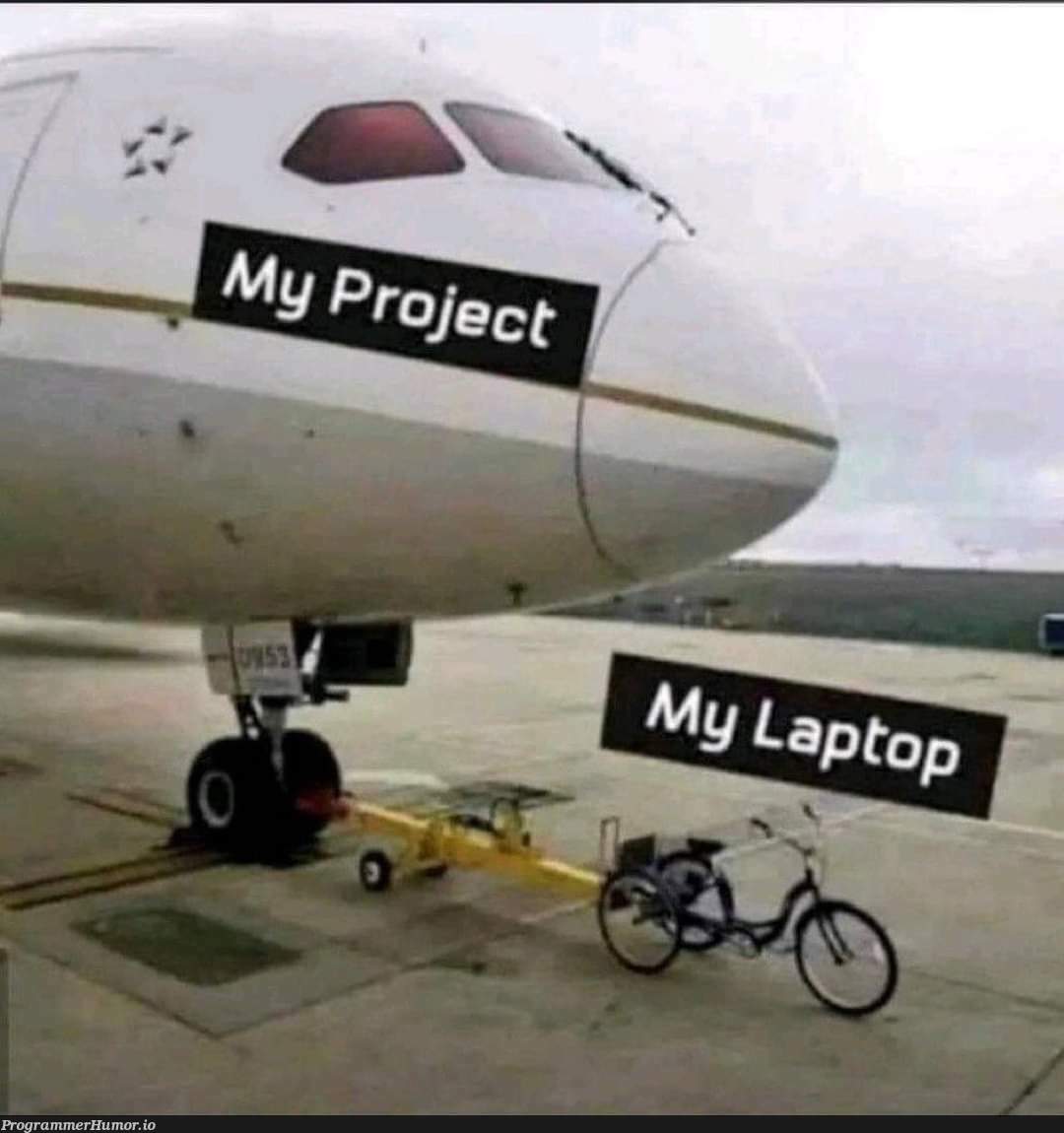 My project and My Laptop | laptop-memes | ProgrammerHumor.io