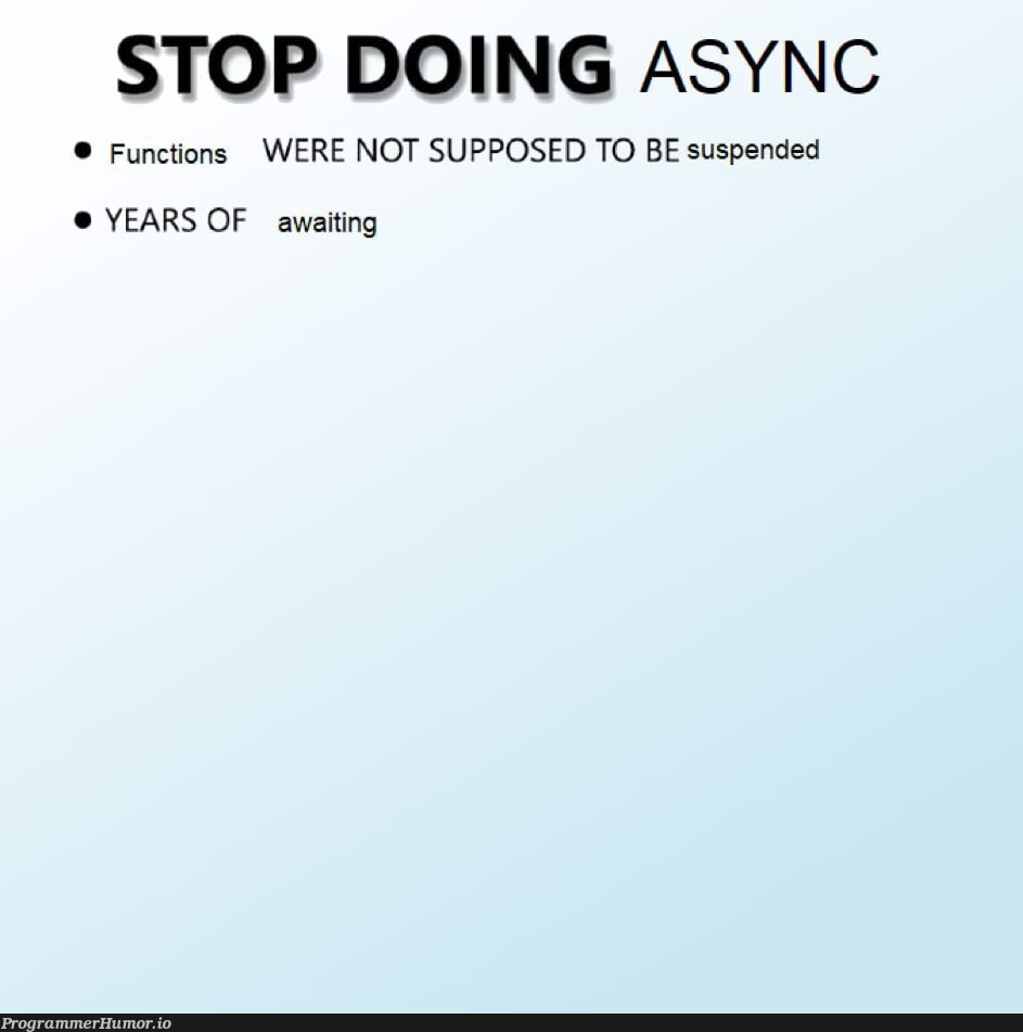 stopDoingAsync | function-memes | ProgrammerHumor.io