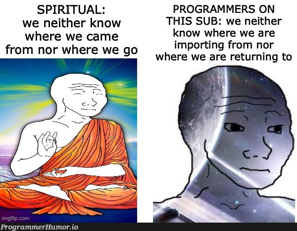 programmingLifeIsSpiritualLife | programming-memes, programmer-memes, programminglife-memes, program-memes | ProgrammerHumor.io