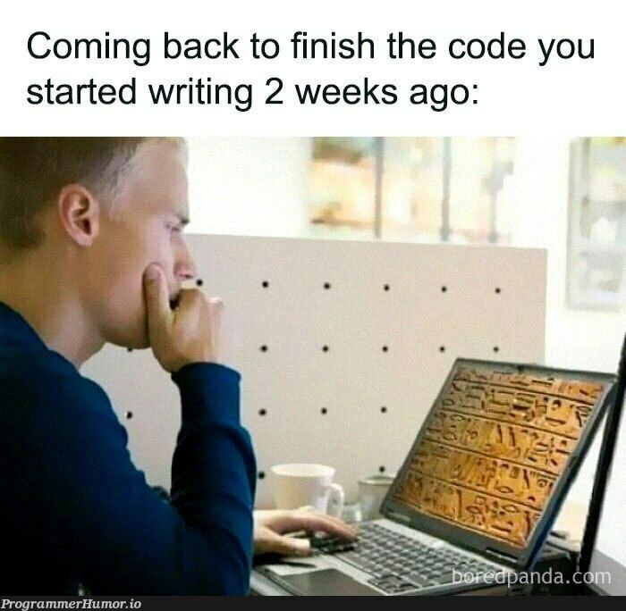 whenYouComeBackToCode | code-memes | ProgrammerHumor.io