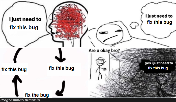 iJustNeedToFixThisBug | bug-memes, fix-memes, bug fix-memes | ProgrammerHumor.io