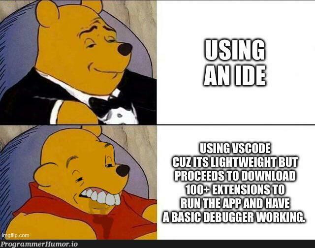 VSCode users be like : | code-memes, vscode-memes | ProgrammerHumor.io