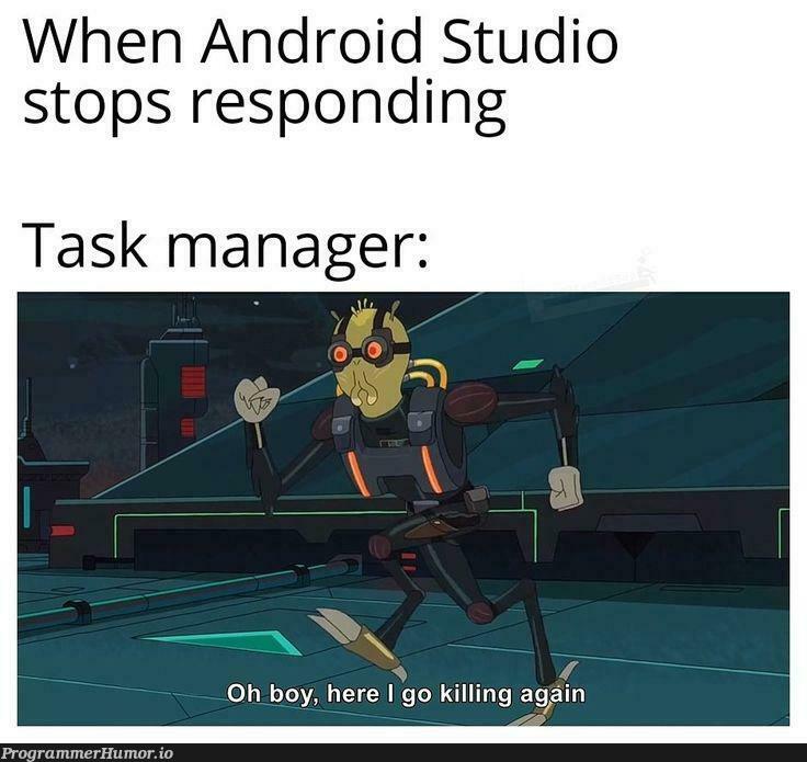 androidStudioStopsResponding | android-memes, android studio-memes, ios-memes, manager-memes | ProgrammerHumor.io