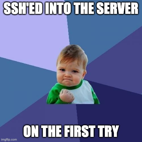 sshOnTheFirstTry | server-memes, try-memes, ssh-memes | ProgrammerHumor.io