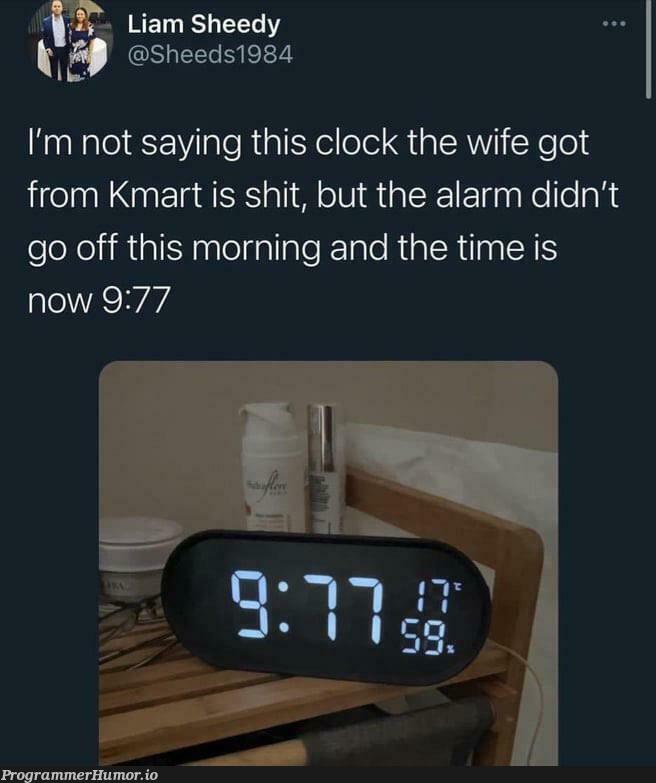whichOneOfYouProgrammedThisAlarmClock | program-memes, loc-memes, lock-memes | ProgrammerHumor.io