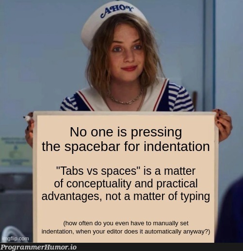 At least debate this issue on the relevant points | IT-memes, indentation-memes, space-memes, tabs-memes | ProgrammerHumor.io