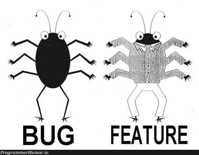 itsNotABugItsAFeature | bug-memes, git-memes, feature-memes | ProgrammerHumor.io