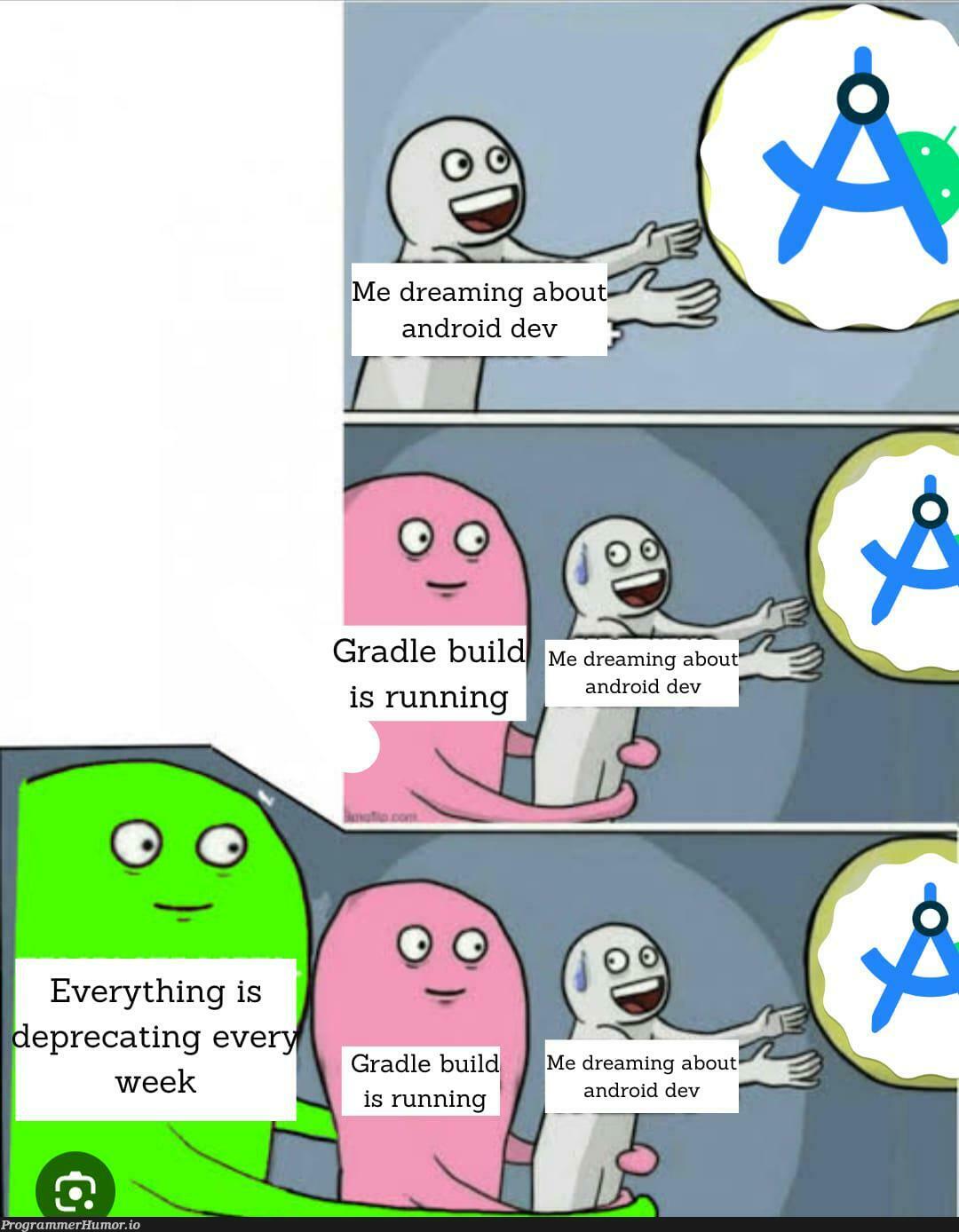 meDreamingAboutBecomingAndroidDeveloper | developer-memes, android-memes, gradle-memes | ProgrammerHumor.io