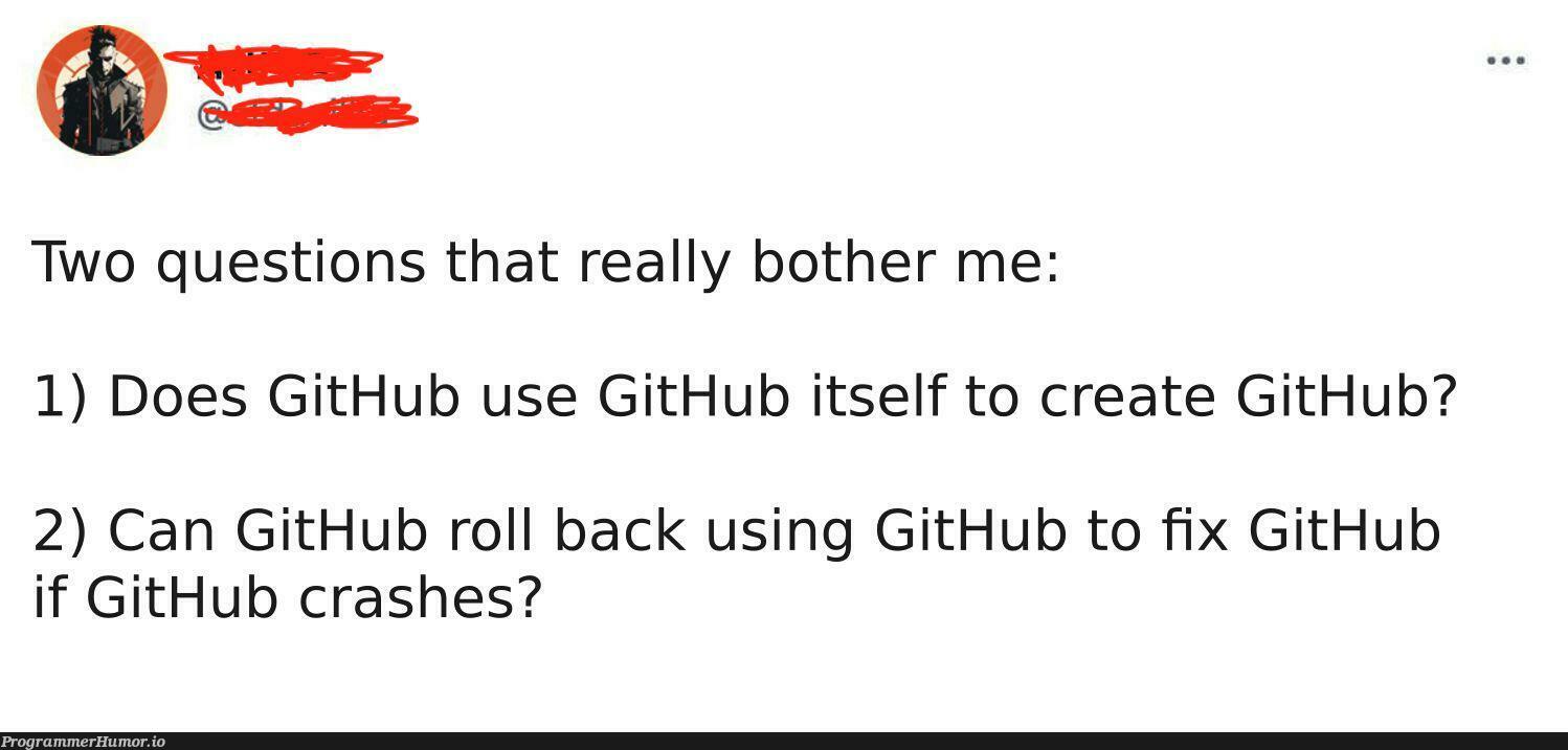 twoQuestionsThatReallyBotherMe | git-memes, github-memes, fix-memes, bot-memes, crash-memes | ProgrammerHumor.io