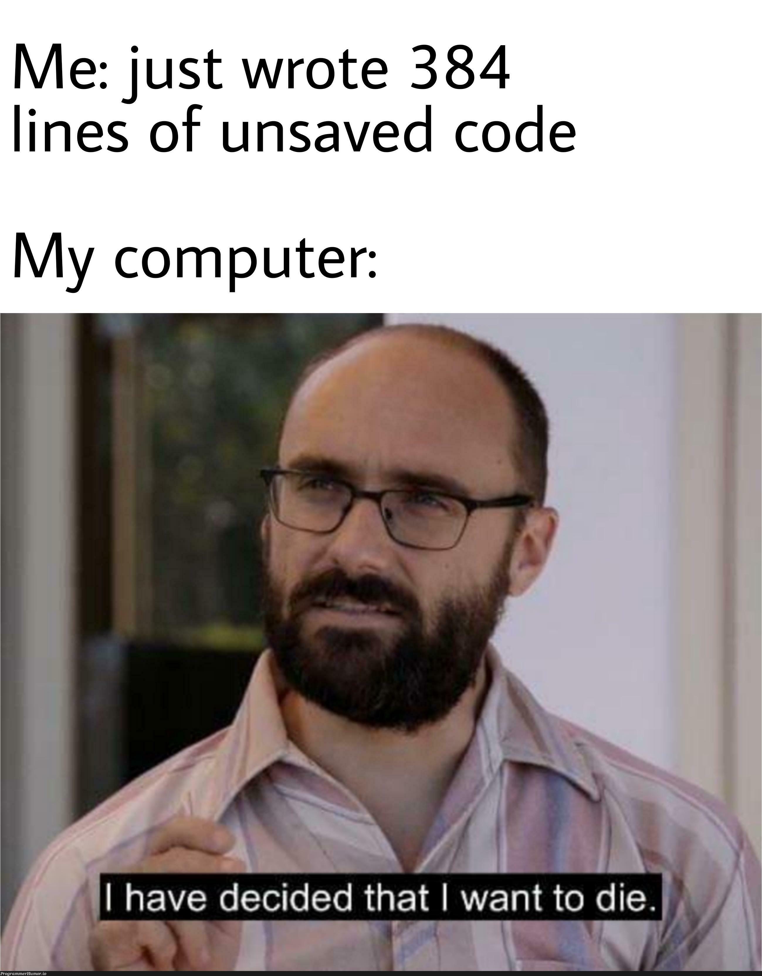 Jokes on you, I've a program that runs CTRL+S every 0.83ms | code-memes, computer-memes, program-memes, ide-memes | ProgrammerHumor.io